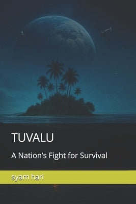 Tuvalu: A Nation's Fight for Survival by Hari, Syam