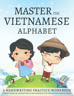 Master the Vietnamese Alphabet, A Handwriting Practice Workbook: Perfect your calligraphy skills and dominate the official Vietnamese script by Workbooks, Lang