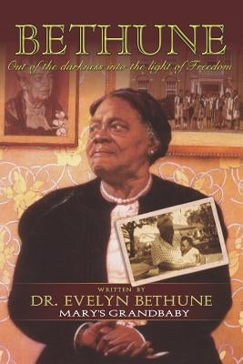 Bethune: Out of Darkness Into the Light of Freedom: Mary's Grandbabies by Bethune, Evelyn