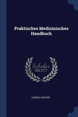 Praktisches Medizinisches Handbuch by Heister, Lorenz