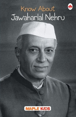 Know About Jawaharlal Nehru by Maple Press