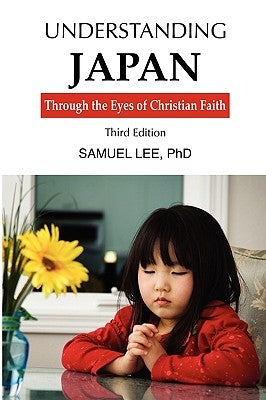 Understanding Japan Through the Eyes of Christian Faith third edition by Samuel, Lee