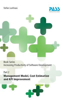 Book Series Increasing Productivity of Software Development, Part 2: Management Model, Cost Estimation and KPI Improvement by Luckhaus, Stefan