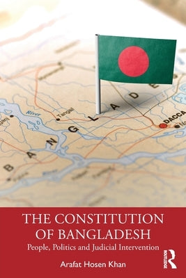 The Constitution of Bangladesh: People, Politics and Judicial Intervention by Hosen Khan, Arafat