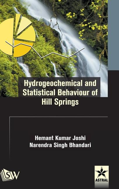 Hydrogeochemical and Statistical Behaviour of Hill Springs by Joshi, Hemant Kumar