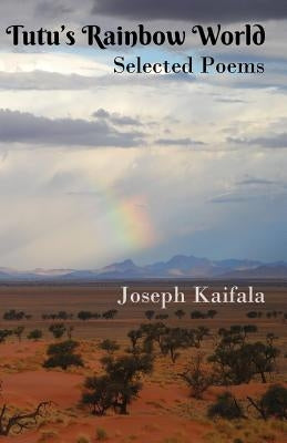 Tutu's Rainbow World: Selected poems by Kaifala, Joseph