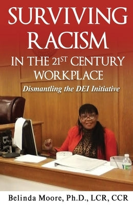 Surviving Racism In the 21st Century Workplace by Moore, Belinda