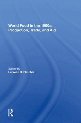 World Food in the 1990s: Production, Trade, and Aid by Fletcher, Lehman