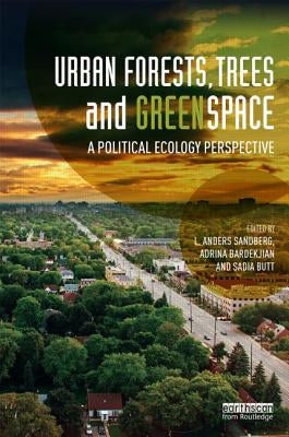 Urban Forests, Trees, and Greenspace: A Political Ecology Perspective by Sandberg, L. Anders