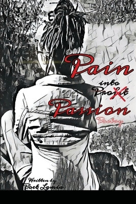 Pain into Passion: Pain into profit/Passion by Lamia, Poet