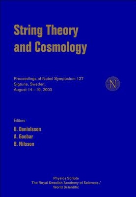 String Theory and Cosmology - Proceedings of the Nobel Symposium 127 by Danielsson, Ulf