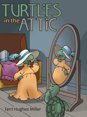Turtles in the Attic by Miller, Terri Hughes