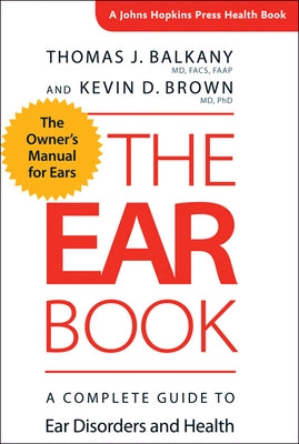 The Ear Book: A Complete Guide to Ear Disorders and Health by Balkany, Thomas J.