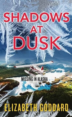 Shadows at Dusk: Missing in Alaska by Goddard, Elizabeth