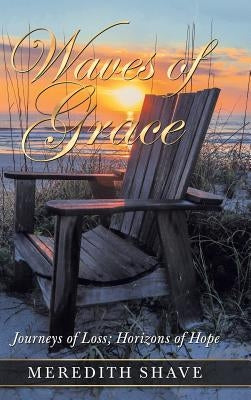 Waves of Grace: Journeys of Loss; Horizons of Hope by Shave, Meredith