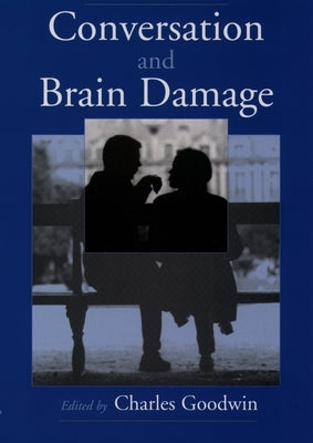 Conversation and Brain Damage [With CDROM] [With CDROM] [With CDROM] [With CDROM] by Goodwin, Charles