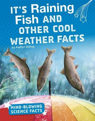 It's Raining Fish and Other Cool Weather Facts by Duling, Kaitlyn