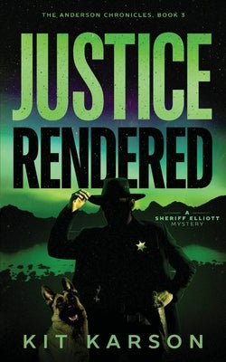 Justice Rendered: A Sheriff Elliot Mystery by Karson, Kit