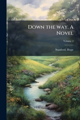 Down the way. A Novel; Volume 2 by Hope, Stanford