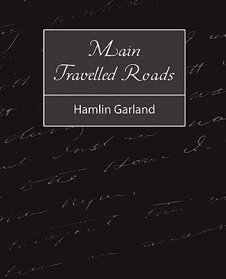 Main-Travelled Roads by Hamlin Garland, Garland
