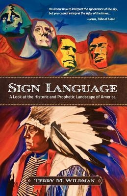 Sign Language: A Look at the Historic and Prophetic Landscape of America by Wildman, Terry Max