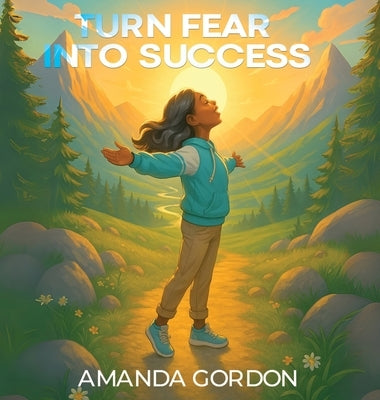 Turn Fear Into Success by Gordon, Amanda