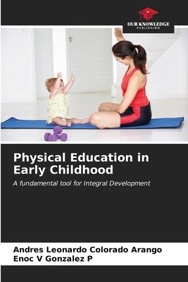 Physical Education in Early Childhood by Colorado Arango, Andrés Leonardo