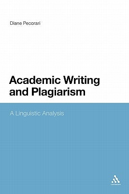 Academic Writing and Plagiarism: A Linguistic Analysis by Pecorari, Diane