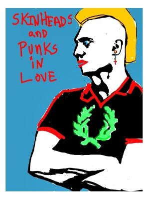 Skinheads and Punks in Love: Gay Male Love by Kibble, Ron