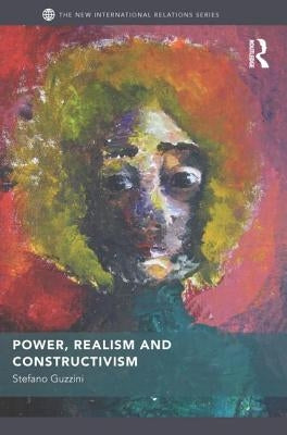 Power, Realism and Constructivism by Guzzini, Stefano
