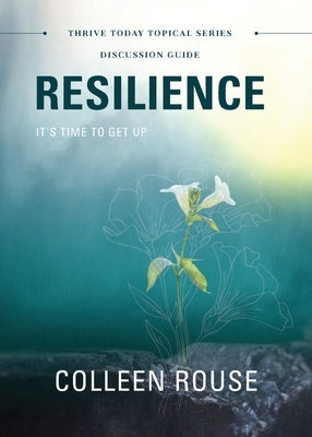 Resilience - Discussion Guide: It's Time to Get Up by Rouse, Colleen