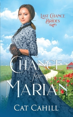 A Chance for Marian: Last Chance Brides Book #26 by Cahill, Cat