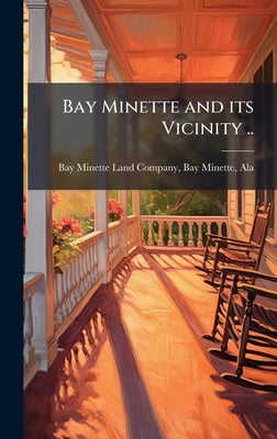 Bay Minette and its Vicinity .. by Bay Minette Land Company, Bay Minette
