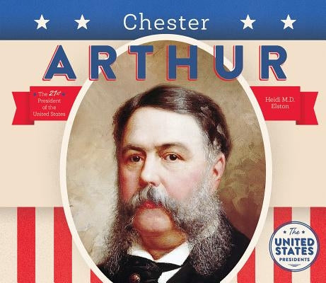 Chester Arthur by Elston, Heidi M. D.