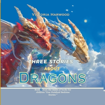 Three Stories About Dragons by Harwood, Viktoriia