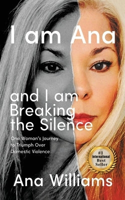 I am Ana and I am Breaking the Silence by Williams, Ana
