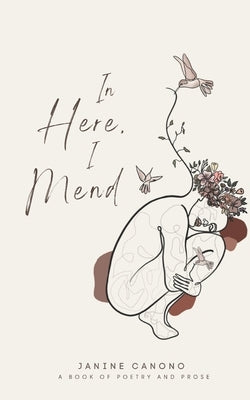 In Here, I Mend by Canono, Janine