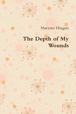The Depth of My Wounds - Part 1 by Hingun, Maryam