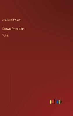 Drawn from Life: Vol. III by Forbes, Archibald