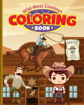 Wild West Cowboys Coloring Book For Kids: Wild West Coloring Pages For Preschool, Kindergarten / Cowboys Coloring Book by Nguyen, Thy