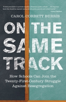 On the Same Track: How Schools Can Join the Twenty-First-Century Struggle Against Resegregation by Burris, Carol Corbett