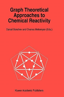 Graph Theoretical Approaches to Chemical Reactivity by Bonchev, Danail D.