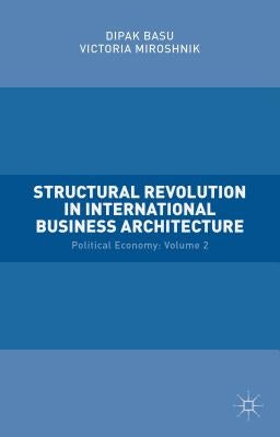 Structural Revolution in International Business Architecture: Volume 2: Political Economy by Miroshnik, Victoria