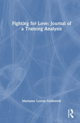 Fighting for Love: Journal of a Training Analysis by Lovink Goldsmith, Marianne