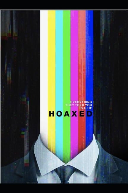 Hoaxed: Everything They Told You is a Lie by Downey, Scooter