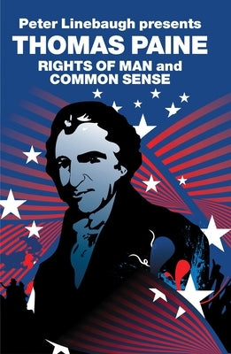 Peter Linebaugh Presents Thomas Paine: Common Sense, Rights of Man and Agrarian Justice by Paine, Thomas