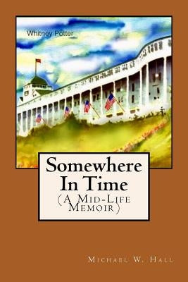 Somewhere In Time: (A Mid-Life Memoir) by Potter, Whitney