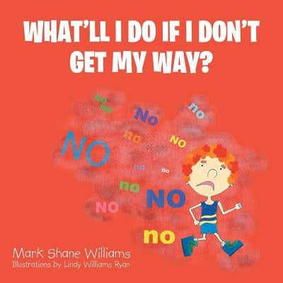 What'll I Do If I Don't Get My Way? by Williams, Mark Shane