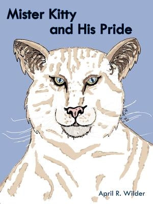 Mister Kitty and His Pride by Wilder, April R.