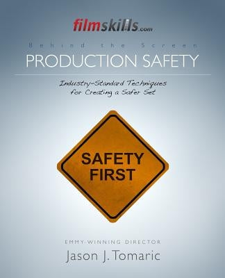 FilmSkills Production Safety: Industry-Standard Techniques for Creating a Safer Set by Tomaric, Jason J.